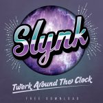 Slynk - Twerk Around The Clock